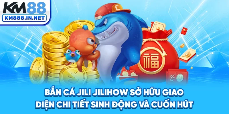 Bắn cá Jili Jilihow sở hữu giao diện chi tiết, sinh động và cuốn hút.