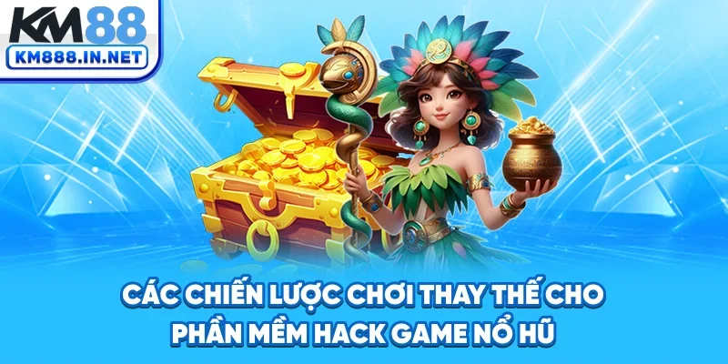 Các chiến lược chơi thay thế cho phần mềm hack game nổ hũ