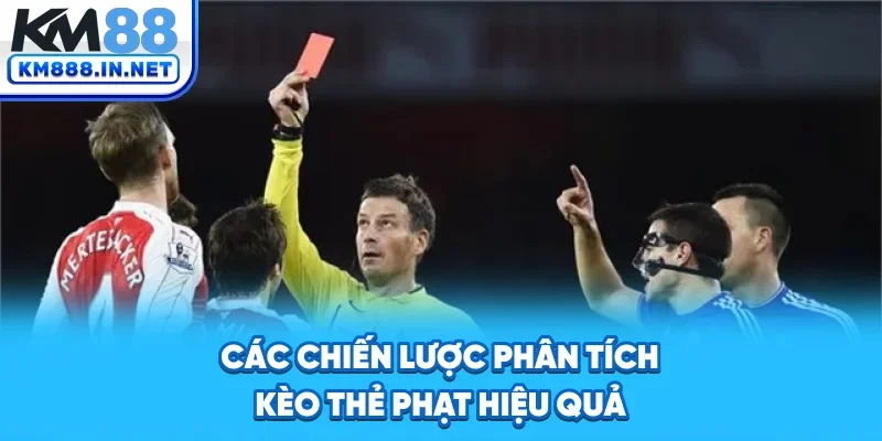 Các chiến lược phân tích kèo thẻ phạt hiệu quả