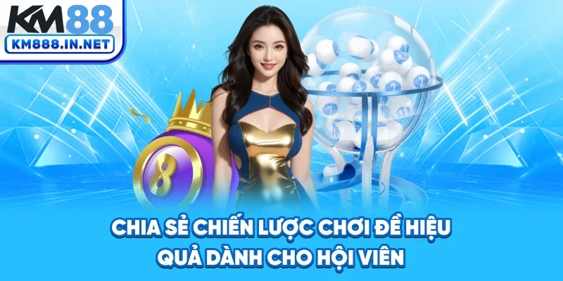Chia sẻ chiến lược chơi đề hiệu quả dành cho hội viên