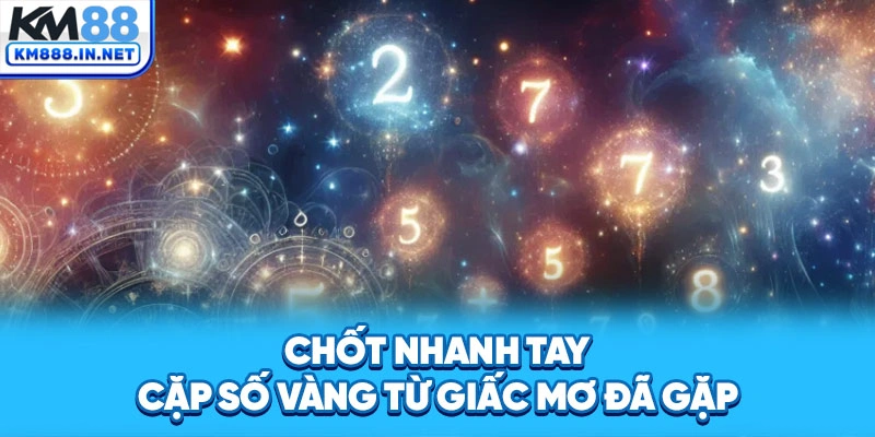 Chốt nhanh tay cặp số vàng từ giấc mơ đã gặp