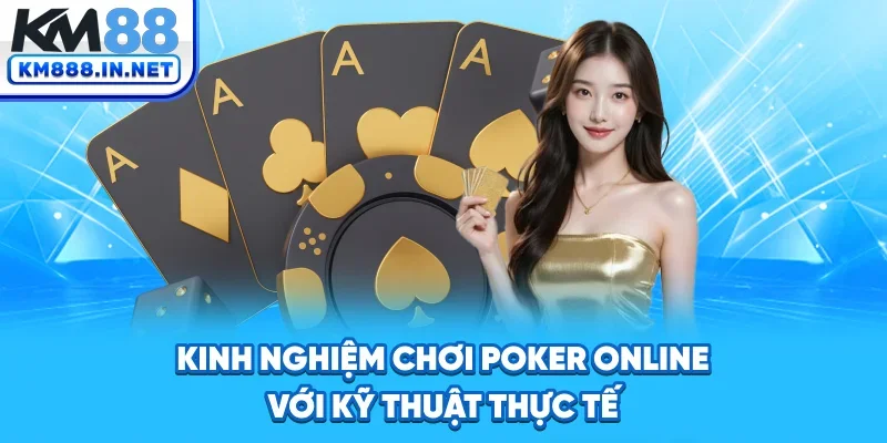 Kinh Nghiệm Chơi Poker Online Chuẩn Kỹ Thuật Thực Chiến