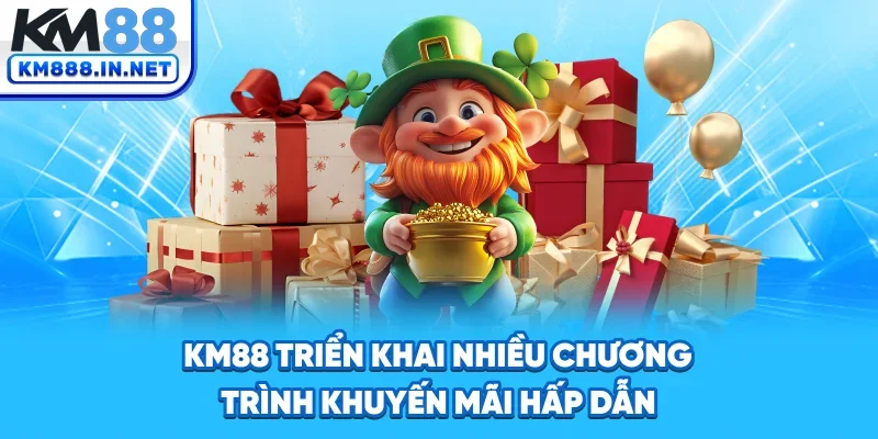 KM88 triển khai nhiều chương trình khuyến mãi hấp dẫn