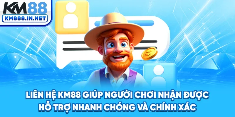 Liên hệ KM88 giúp người chơi nhận được hỗ trợ nhanh chóng và chính xác