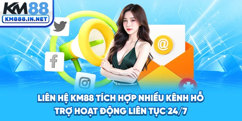 Liên hệ KM88 tích hợp nhiều kênh hỗ trợ hoạt động liên tục 24/7