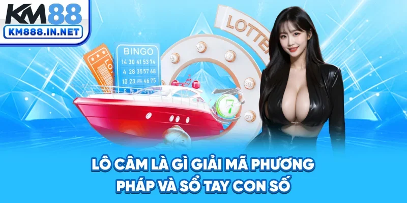 Lô Câm Là Gì - Giải Mã Giấc Mơ, Bắt Số Chuẩn Xác