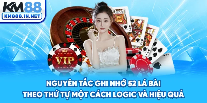Nguyên tắc ghi nhớ 52 lá bài theo thứ tự một cách logic và hiệu quả