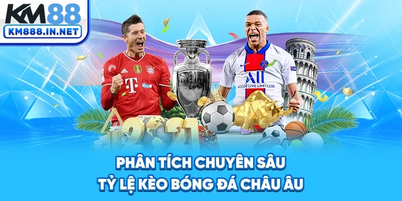 Phân tích chuyên sâu tỷ lệ kèo bóng đá châu Âu
