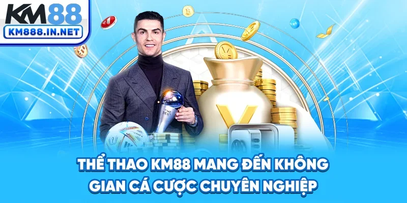 Thể thao KM88 mang đến không gian cá cược chuyên nghiệp