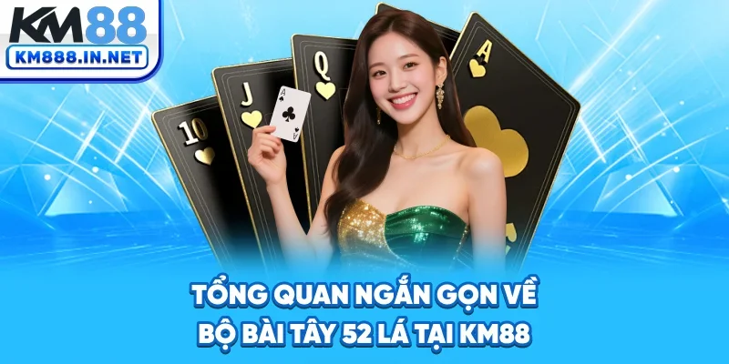 Tổng quan ngắn gọn về bộ bài tây 52 lá tại KM88