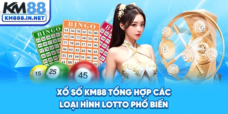 Xổ số KM88 tổng hợp các loại hình lotto phổ biến